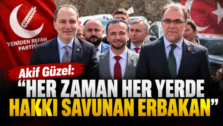 Akif Güzel: “Her Zaman Her Yerde Hakkı Savunan Erbakan”