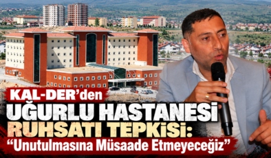KAL-DER’den Uğurlu Hastanesi Ruhsatı Tepkisi: “Unutulmasına Müsaade Etmeyeceğiz”